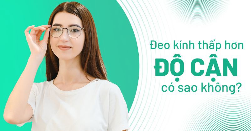 Đeo kính thấp hơn độ cận có sao không