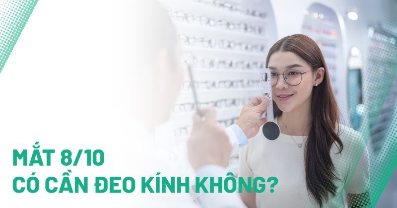 mắt 8/10 có cần đeo kính không