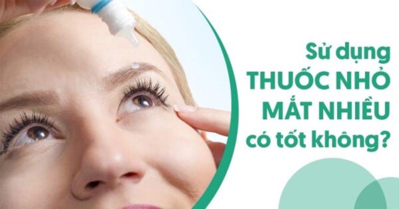 Dùng thuốc nhỏ mắt nhiều có tốt không? Có gây hại không?