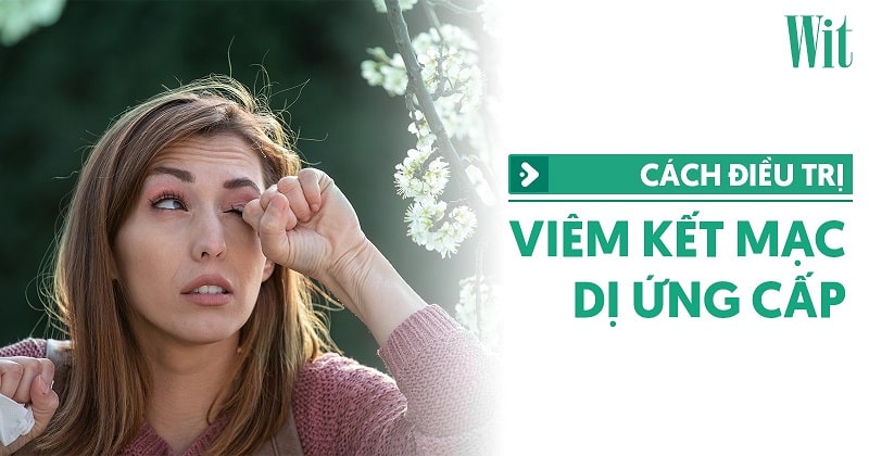 Viêm kết mạc dị ứng cấp: Nguyên nhân, dấu hiệu và cách điều trị