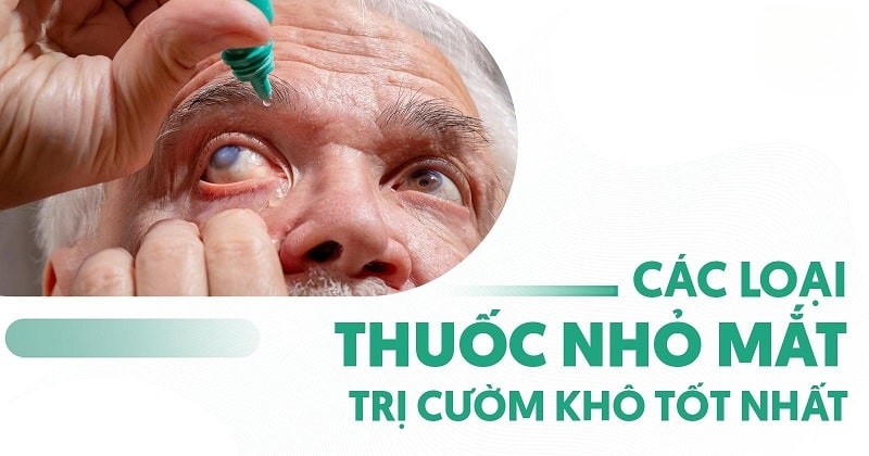 4 loại thuốc nhỏ mắt trị cườm khô (đục thủy tinh thể) tốt nhất