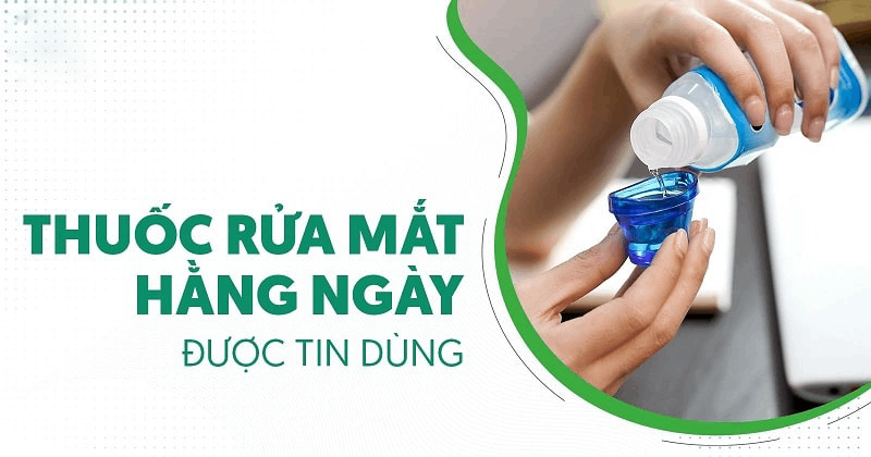 Top 6 loại thuốc rửa mắt hằng ngày được ưa chuộng hiện nay