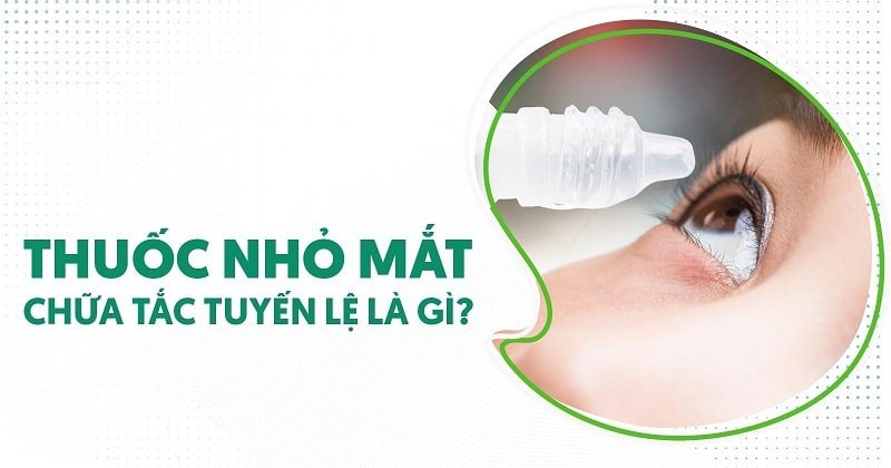 thuốc nhỏ mắt chữa tắc tuyến lệ