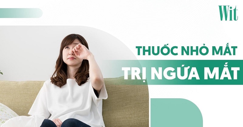 thuốc nhỏ mắt trị ngứa mắt dị ứng