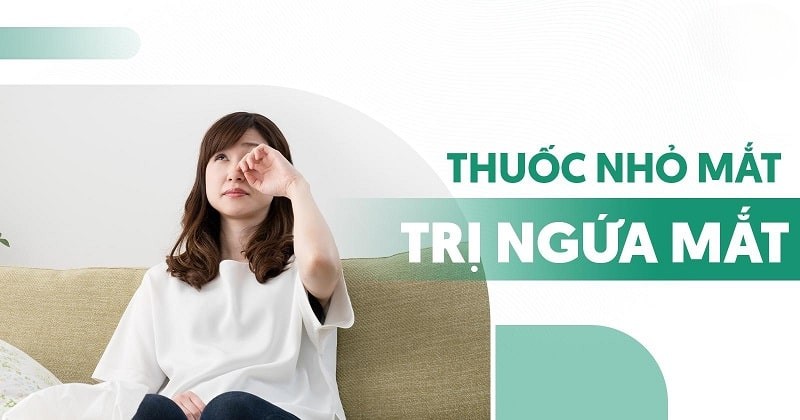 Top 4 loại thuốc nhỏ mắt trị ngứa mắt dị ứng hiệu quả nhất