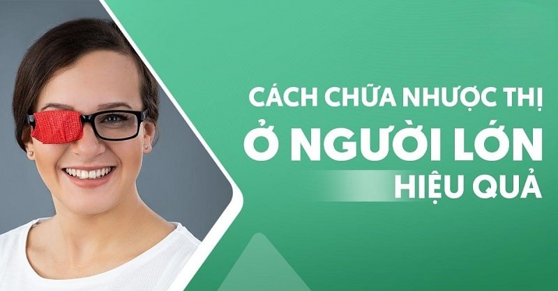 Cách chữa nhược thị ở người lớn hiệu quả đơn giản