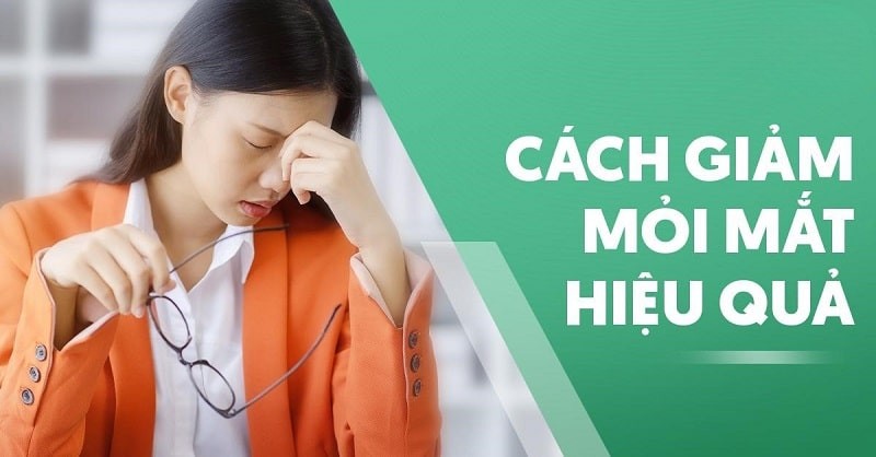 Top 12 cách giảm mỏi mắt hiệu quả an toàn hay nhất