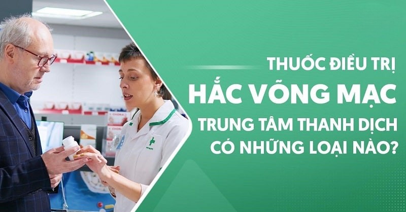 Thuốc điều trị hắc võng mạc trung tâm thanh dịch