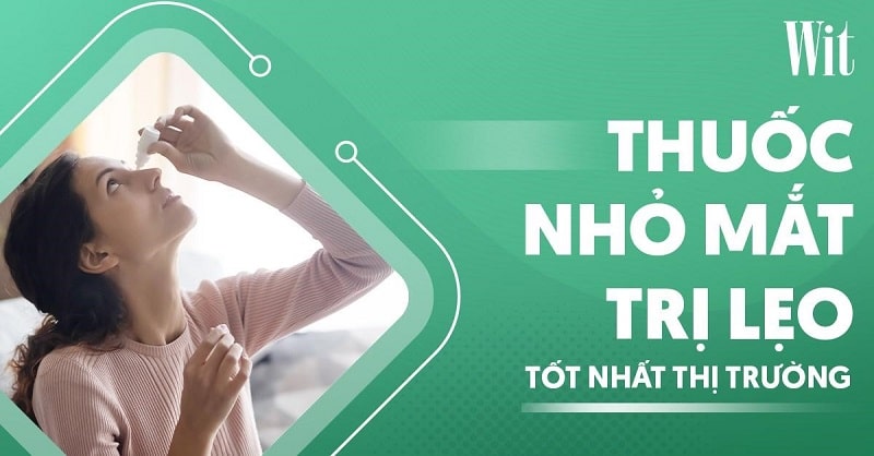 3 loại thuốc nhỏ mắt trị lẹo tốt nhất thị trường hiện nay