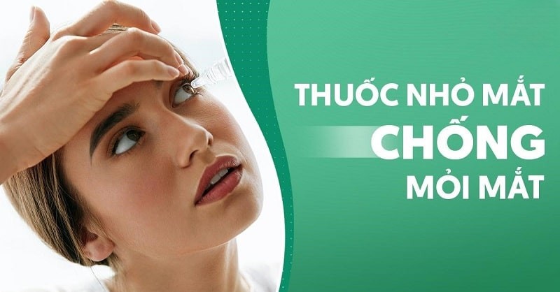 Top 8 loại thuốc nhỏ mắt chống mỏi mắt hiệu quả nhất hiện nay