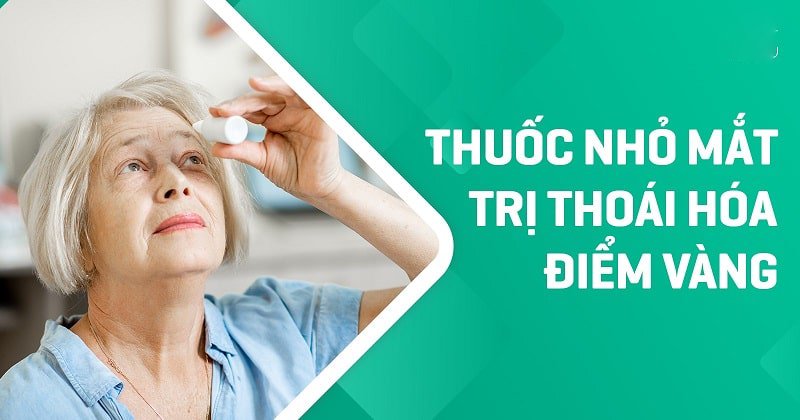 Top 8 dòng thuốc nhỏ mắt trị thoái hóa điểm vàng hiệu quả hiện nay