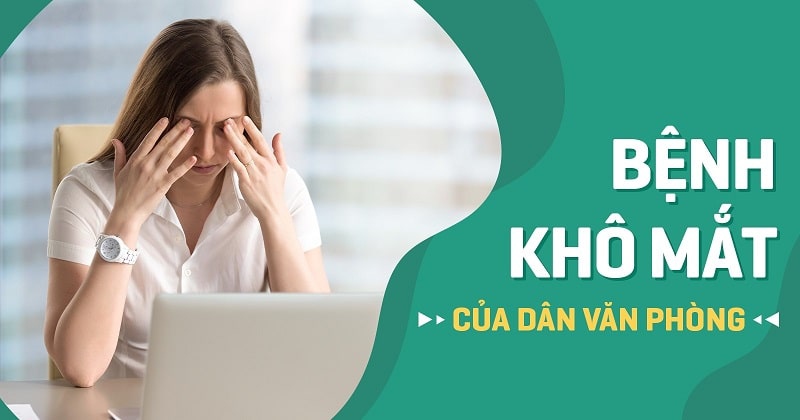 Bệnh khô mắt của dân văn phòng: Làm cách nào để phòng ngừa?