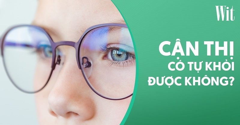 Cận thị có tự khỏi được không
