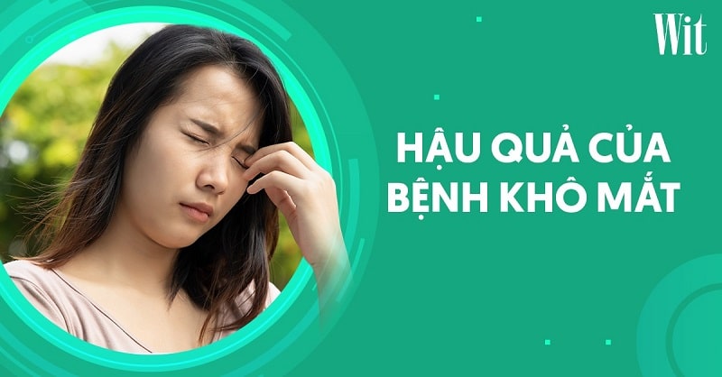 4 hậu quả của bệnh khô mắt không lường trước cần chú ý