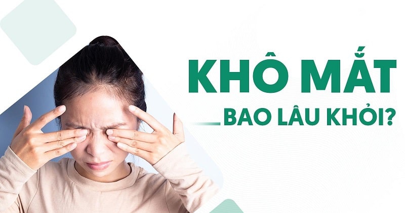 Khô mắt bao lâu khỏi? Chăm sóc mắt như thế nào hiệu quả?