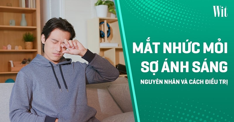 Mắt nhức mỏi sợ ánh sáng: Nguyên nhân và cách điều trị
