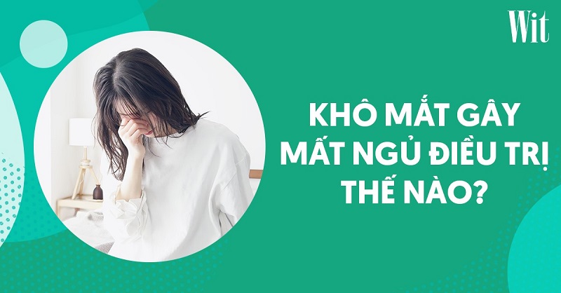 Khô mắt gây mất ngủ: Nguyên nhân, dấu hiệu và cách điều trị