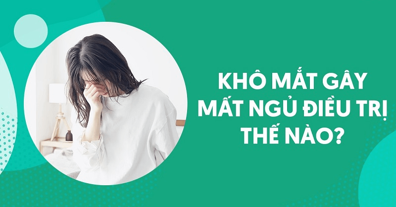 Khô mắt gây mất ngủ: Nguyên nhân, dấu hiệu và cách điều trị