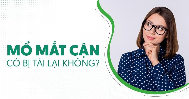 Mổ mắt cận có bị tái lại không? Cách hạn chế bị cận lại ra sao?
