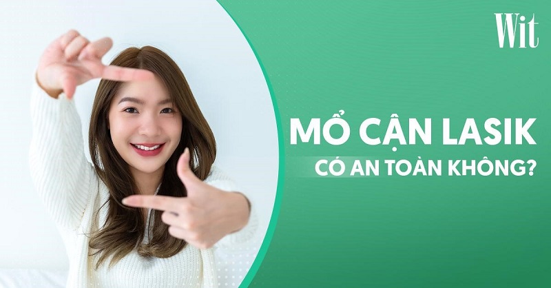 Mổ cận Lasik có an toàn không? Ảnh hưởng gì nghiêm trọng không?
