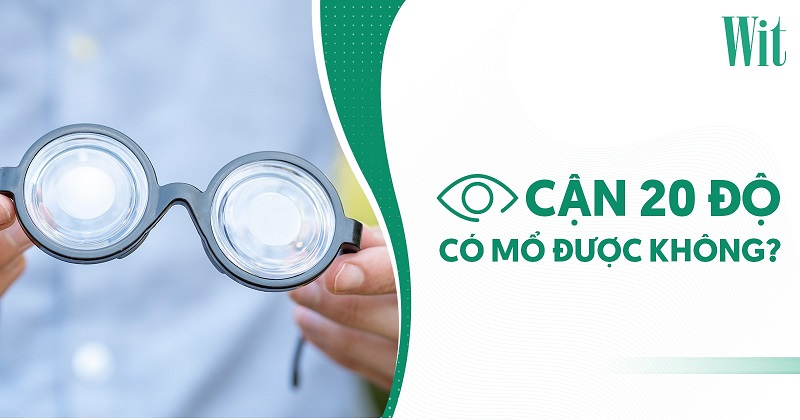 Mắt cận 20 độ có mổ được không? Phương pháp nào phù hợp?