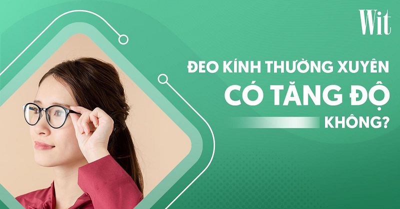 Đeo kính thường xuyên có tăng độ không? Chăm sóc như thế nào?