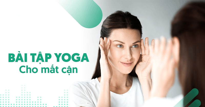 bài tập yoga cho mắt cận thị