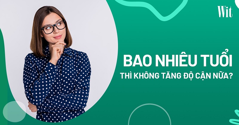 Bao nhiêu tuổi thì không tăng độ cận