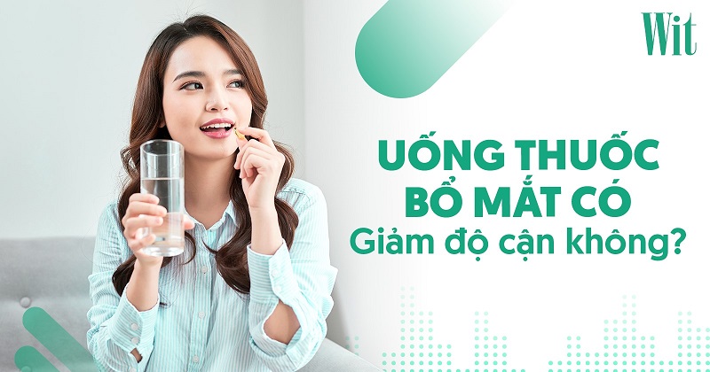 Uống thuốc bổ mắt có giảm độ cận không? Hiệu quả cao không?