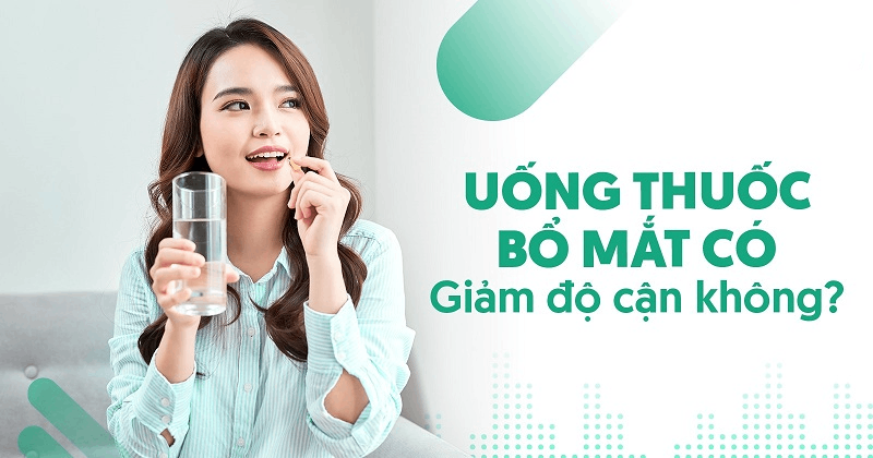 Uống thuốc bổ mắt có giảm độ cận không? Hiệu quả cao không?