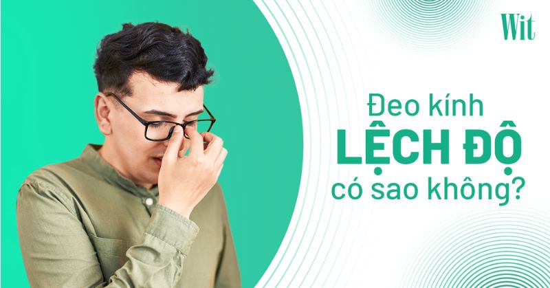 đeo kính lệch độ có sao không