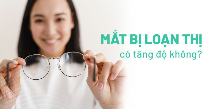 loạn thị có tăng độ không