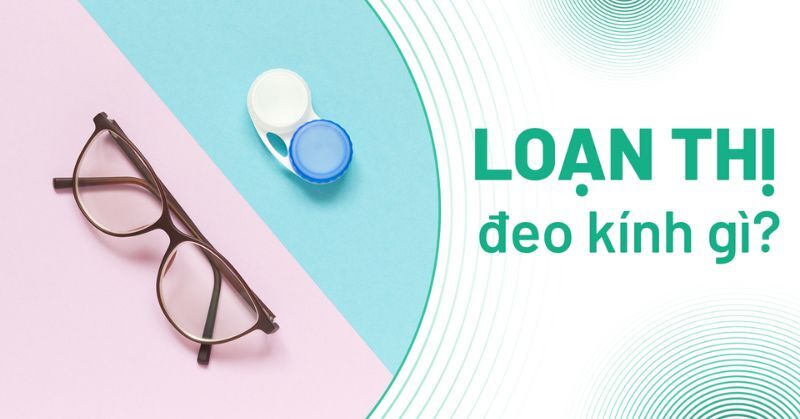 loạn thị đeo kính gì