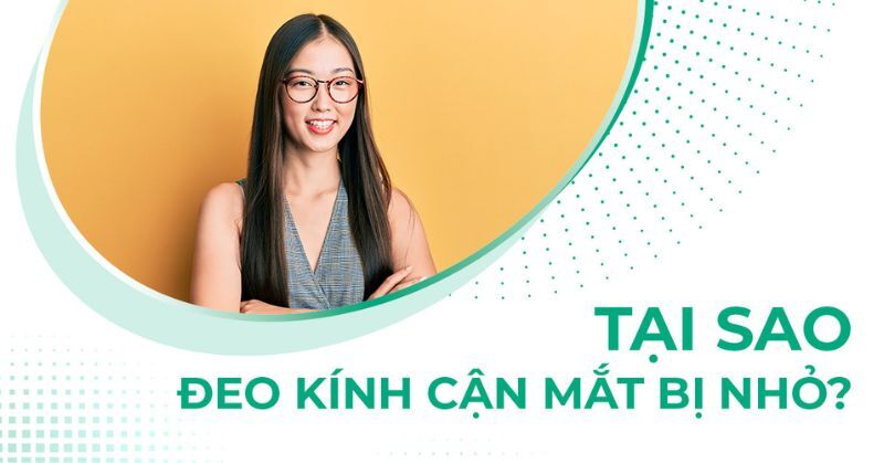 tại sao đeo kính cận mắt bị nhỏ