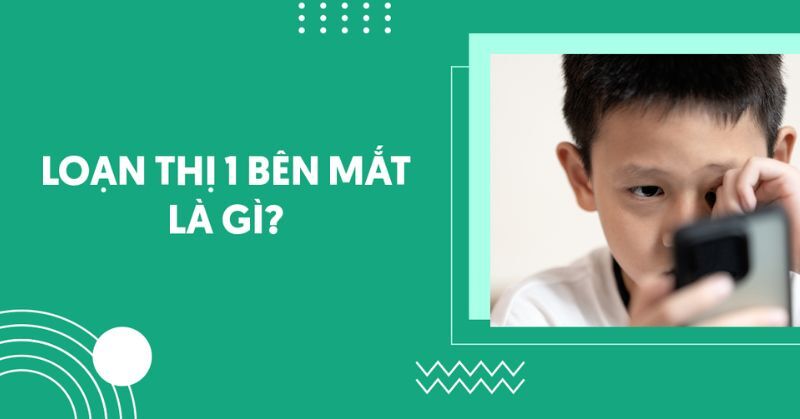 Loạn thị 1 bên mắt có khả năng gây ra vấn đề gì?