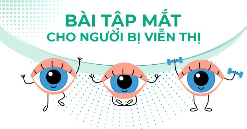 bài tập mắt cho người bị viễn thị