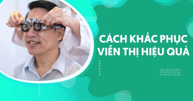 Đâu là cách khắc phục viễn thị cho hiệu quả tích cực?