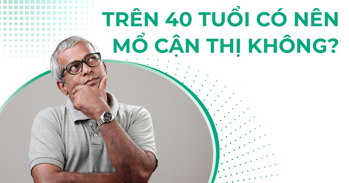 Trên 40 tuổi có nên mổ cận thị hay không?